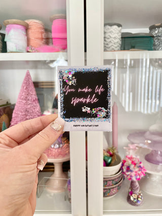 You Make Life Sparkle - Valentine