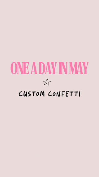 One a day in May - Custom Confetti